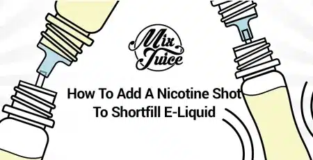 How to Add a Nicotine Shot to Shortfill E-Liquid | Mix Juice